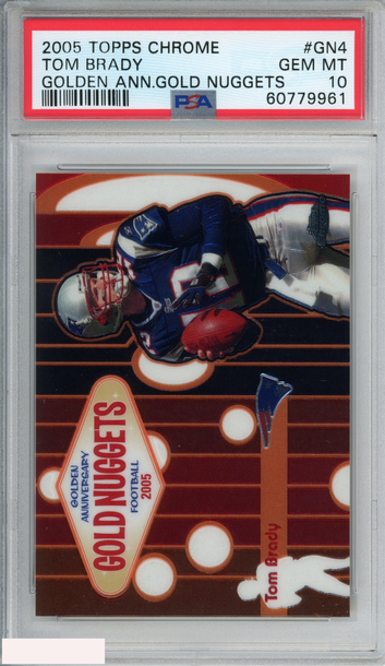 2005 TOPPS CHROME GOLDEN ANNIVERSARY GOLD NUGGETS TOM BRADY #GN4 PSA 10 GEM MT