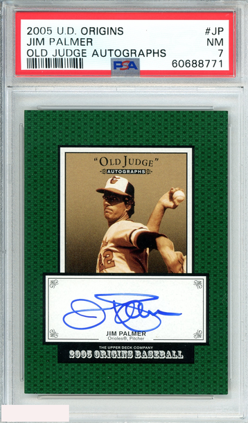 2005 UPPER DECK ORIGINS JIM PALMER #JP OLD JUDGE AUTOGRAPHS POP 1!! PSA 7 NM