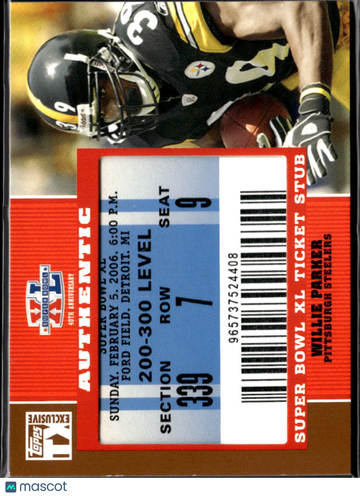 Willie Parker 2007 Topps TX Exclusive Super Bowl XL Ticket Stub Super Bowl XL Ticket Stub Pittsburgh Steelers