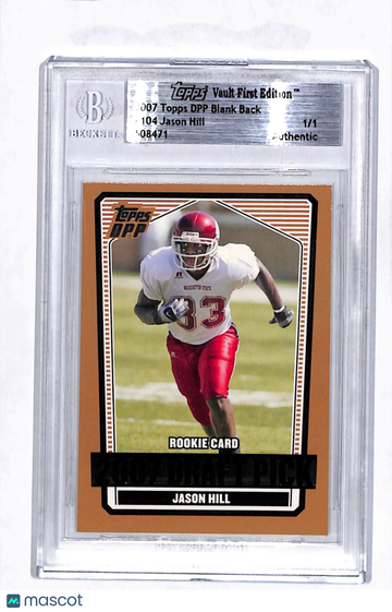 2007 Topps DPP Jason Hill #104 Blank Back /1